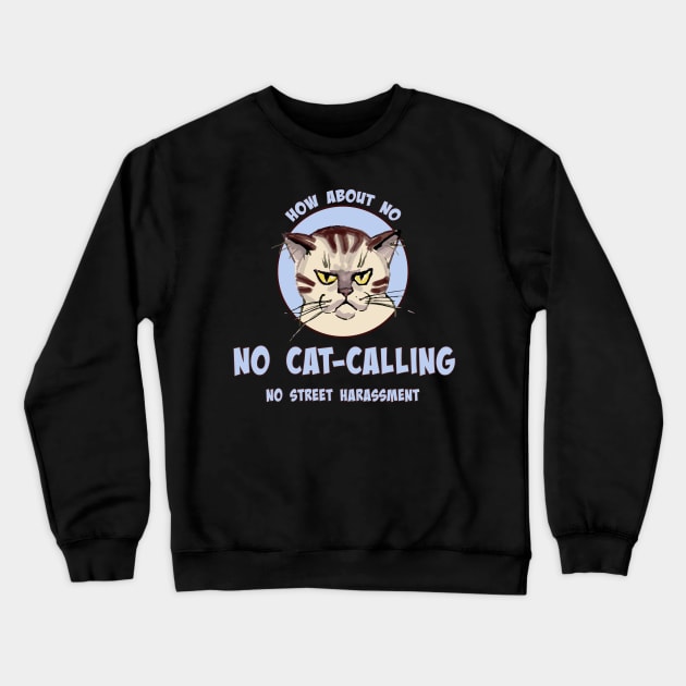 How about No - No Cat-Calling - No Street Harassment Crewneck Sweatshirt by jdunster